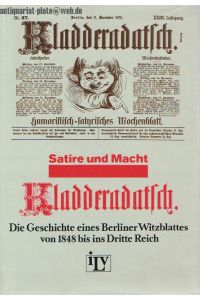 Kladderadatsch. Die Geschichte eines Berliner Witzblattes von 1848 bis ins Dritte Reich.
