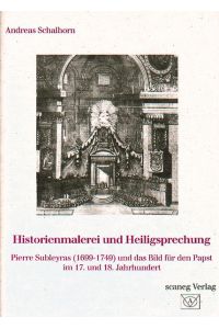 Historienmalerei und Heiligsprechung : Pierre Subleyras (1699-1749) und das Bild für den Papst im 17. und 18. Jahrhundert.   - Akádemos  3