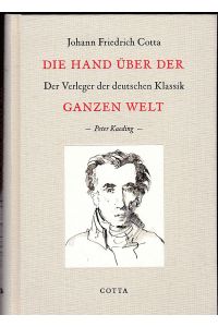 Johann Friedrich Cotta- Die Hand über der ganzen Welt. Der Verleger der deutschen Klassik