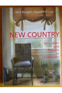 New Country : Deko-Ideen und Projekte im Landhausstil.   - Nick Ronald and David Roberts. Aus dem Engl. übertr. von Wiebke Krabbe / Lifestyle by Busse Seewald