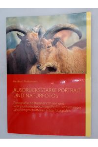 Ausdrucksstarke Portrait- und Naturfotos: Fotografische Basiskenntnisse und kompositorische Kunstgriffe für Fotoanfänger und fortgeschrittene Hobbyfotografen