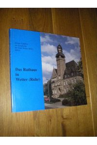 Das Rathaus in Wetter (Ruhr). Zur Baugeschichte eines der letzten Repräsentativbauten der wilhelminischen Zeit in der Provinz Westfalen