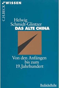 Das alte China : von den Anfängen bis zum 19. Jahrhundert.   - Beck'sche Reihe ; 2015 : C. H. Beck Wissen
