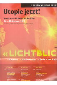 Utopie Jetzt! 10. Festival Neue Musik Mülheim. Lichtblicke. Konzerte, Schulwerkstatt, Musik in der Stadt.   - Petrikirche / Mülheim an der Ruhr, 26.-28. Oktober 2012.