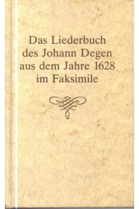 Das Liederbuch des Johann Degen aus dem Jahre 1628 im Faksimile