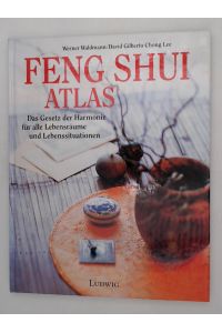 Feng Shui Atlas: Das Gesetz der Harmonie für alle Lebensräume und Lebenssituationen  - Das Gesetz der Harmonie für alle Lebensräume und Lebenssituationen