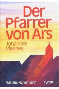 Der Pfarrer von Ars Johannes von Vianney die biographie eines Heiligen von Wilhelm Hünermann