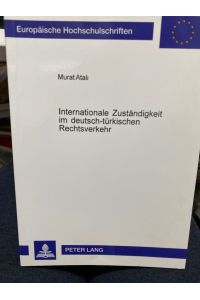 Internationale Zuständigkeit im deutsch-türkischen Rechtsverkehr.   - Europäische Hochschulschriften / Reihe 2 / Rechtswissenschaft ; Bd. 3182