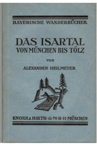 Das Isartal von München bis Bad Tölz.   - Bayerische Wanderbücher Erste Reihe / Heft 3.