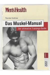 Men`s Health: Das Muskel-Manual: Der ultimative Trainings-Guide