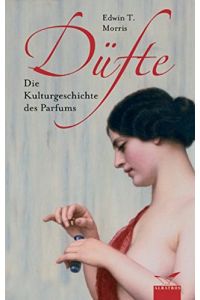 Düfte : die Kulturgeschichte des Parfums.   - Aus dem Amerikan. übertr. von Marta Jacober-Züllig