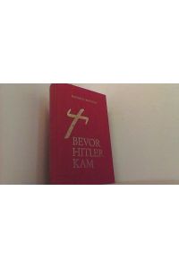 Bevor Hitler kam.   - Eine historische Studie.
