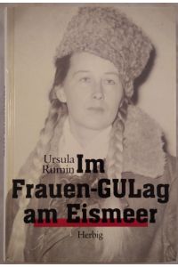 Im Frauen-Gulag am Eismeer.   - Mit 40 Fotos und Dokumenten.