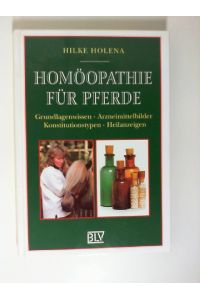 Homöopathie für Pferde : Grundlagenwissen, Arzneimittelbilder, Konstitutionstypen, Heilanzeigen.