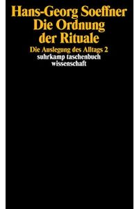 Die Ordnung der Rituale. Die Auslegung des Alltags 2. ,   - unter red. Mitarb. von Ulrike Krämer / Suhrkamp-Taschenbuch Wissenschaft ; 993