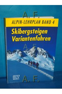 Skibergsteigen, Variantenfahren.   - Alpin-Lehrplan Band 4. [Hrsg.: Deutscher Alpenverein (DAV) und Verband Deutscher Berg- und Skiführer (VDBS). In Zusammenarbeit mit dem Alpenverein Südtirol].
