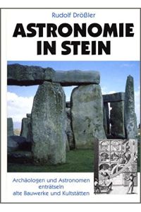 Astronomie in Stein. Archäologen und Astronomen enträtseln alte Bauwerke und Kultstätten