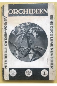 Die Welt der Pflanze. Band 1 Orchideen. Einzeldarstellungen von Pflanzengruppen mit zahlreichen Bildtafeln sowie textlichen Berichten nach verschieden Naturforschern.
