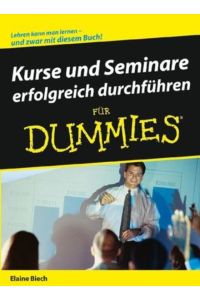 Kurse und Seminare erfolgreich durchführen für Dummies : [Lehren kann man lernen - und zwar mit diesem Buch!].   - Übers. aus dem Amerikan. von Manuela Olsson. Fachkorrektur von Fadja Ehlail