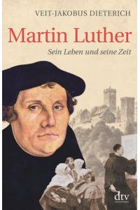 Martin Luther : sein Leben und seine Zeit.   - dtv ; 34914