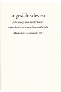 Angesichts dessen. Betrachtungen.   - Mit 4 Linolschnitten. Veröffentlichung der Maximilian-Gesellschaft für die Jahre ... ; 2006.