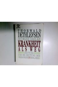 Krankheit als Weg : Deutung und Be-deutung der Krankheitsbilder.   - Thorwald Dethlefsen ; Rüdiger Dahlke / Goldmann ; 11472