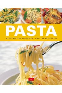 Pasta : mehr als 100 Klassiker- und Trend-Rezepte.   - [Red.: Beate Pfeiffer]