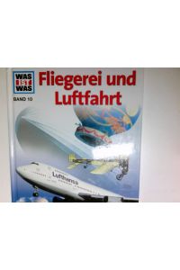 Fliegerei und Luftfahrt.   - von Rudolf Braunburg. Ill. von Manfred Güther ... / Was ist was ; Bd. 10