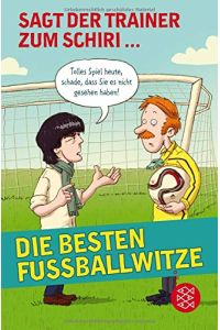 Sagt der Trainer zum Schiri . . . : die besten Fußballwitze.   - herausgegeben von Benni E. Secka ; mit Bildern von Markus Spang / Fischer ; 0215