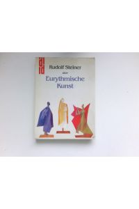 Rudolf Steiner über eurythmische Kunst :  - hrsg. von Eva Froböse. Unter Mitarb. von Edwin Froböse u. Walter Kugler / DuMont-Dokumente