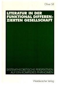 Literatur in der funktional differenzierten Gesellschaft. Systemtheoretische Perspektiven auf ein komplexes Phänomen.   - persönliche Widmung des Autors