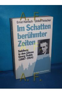 Im Schatten berühmter Zeiten : Salzburg in d. Jahren Georg Trakls, 1887 - 1914.   - Ernst Hanisch , Ulrike Fleischer / Trakl-Studien , Bd. [14]