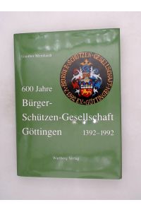 600 Jahre Bürger-Schützen-Gesellschaft Göttingen 1392-1992