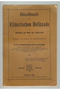 Handbuch der klimatischen Heilkunde als Anleitung zur Wahl der Luftkurorte, für Naturärzte und Anhänger des Naturheilverfahrens. 2. Tausend.
