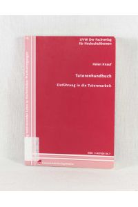 Tutorenhandbuch: Einführung in die Tutorenarbeit.   - (= Reihe 2: Gestaltung motivierender Lehre in Hochschulen, 3).