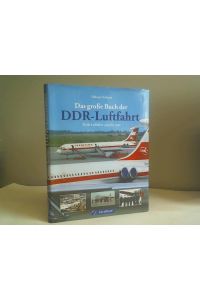 Das große Buch der DDR-Luftfahrt. Zivile Luftfahrt 1945 bis 1990
