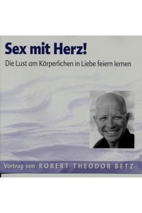 Sex mit Herz! Die Lust am Körperlichen in Liebe feiern lernen (Audio-CD).