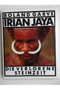 Irian Jaya : die verlorene Steinzeit.