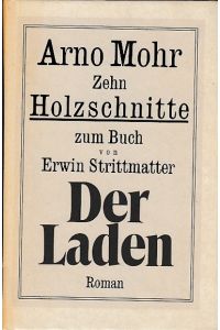 Zehn Holzschnitte zum Buch von Erwin Strittmatter Der Laden.   - Roman. Mit einem Text von Erwin Strittmatter. Herausgegeben von Heinz Hellmis.