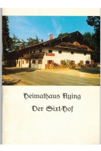 Heimathaus Aying. Der Sixt-Hof. Träger: Brauerei Aying Franz Inselkammer.