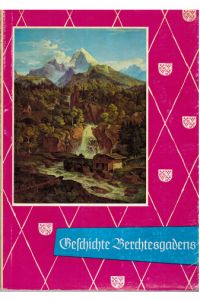 Geschichte des Berchtesgadener Landes. Von Friedrich Schönau.