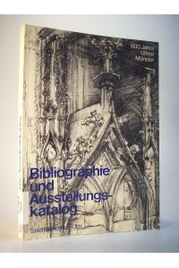 600 Jahre Ulmer Münster. Bibliographie und Ausstellungskatalog. Münsterbibliogaphie. Das Münster in Literatur und Buchillustrationen.