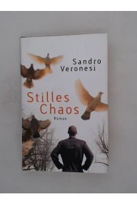 Stilles Chaos : Roman / Sandro Veronesi. Aus dem Ital. von Ulrich Hartmann