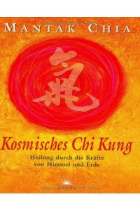 Kosmisches Chi-Kung : Heilung durch die Kräfte von Himmel und Erde.   - Aus dem Engl. von Heinrich Hauck