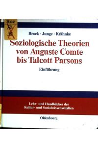 Soziologische Theorien von Auguste Comte bis Talcott Parsons : Einführung.   - Lehr- und Handbücher der Kultur- und Sozialwissenschaften