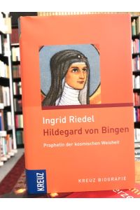 Hildegard von Bingen.   - Prophetin der kosmischen Weisheit.