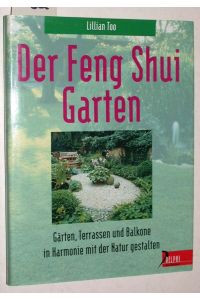 Der Feng-Shui-Garten : Gärten, Terassen und Balkone in Harmonie mit der Natur gestalten