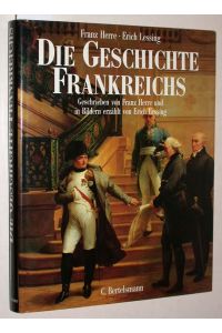 Die Geschichte Frankreichs. Geschrieben von Franz Herre und in Bildern erzählt von Erich Lessing.