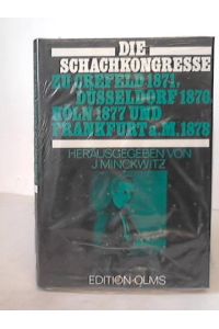 Die Schachkongresse zu Grefeld, Düsseldorf, Köln und Frankfurt a. M. 1871, 1876, 1877, 1878: Veranstaltet von dem Westdeutschen Schachbunde.