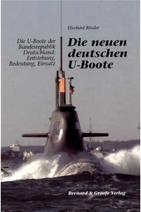 Die neuen deutschen U-Boote: Die U-Boote der Bundesrepublik Deutschland: Entstehung, Bedeutung, Einsatz